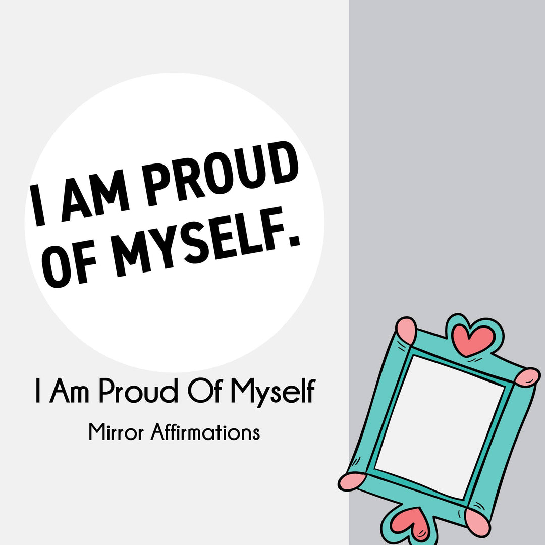 I Am Proud of Myself- Mirror Affirmation